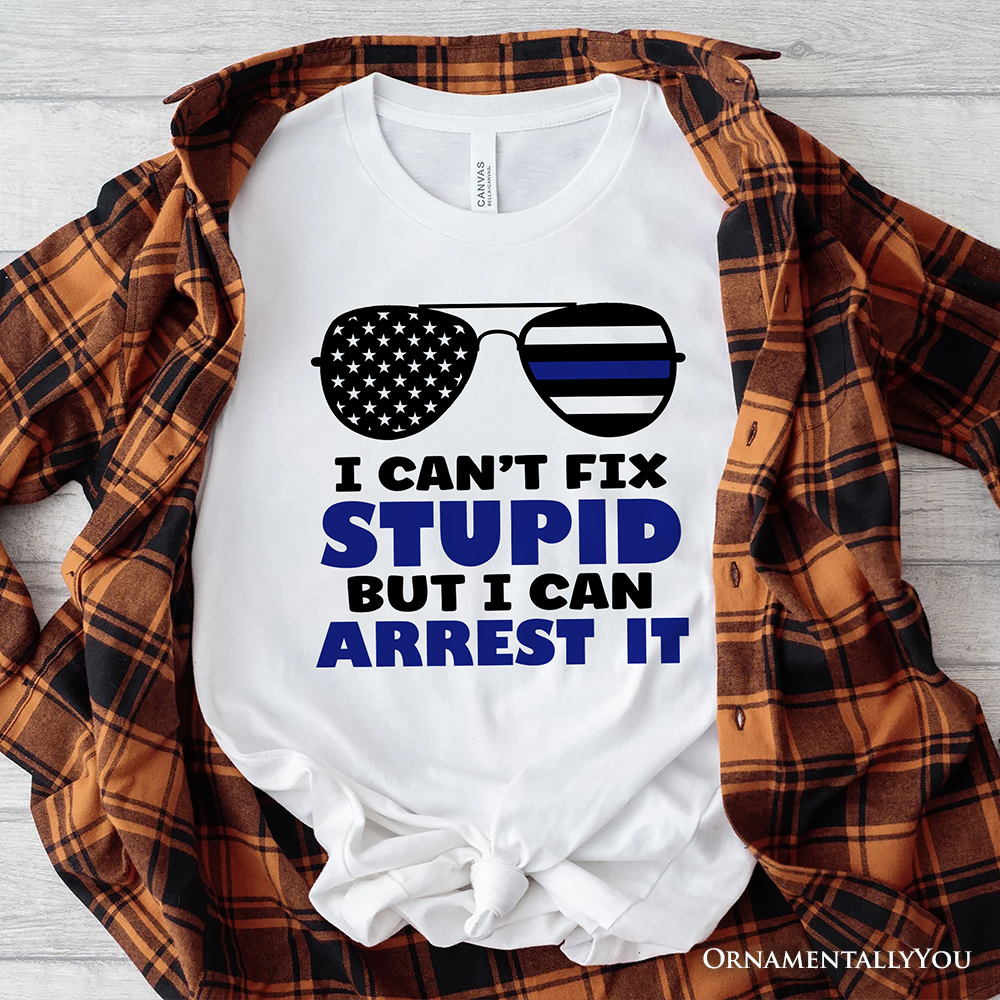 I Can't Fix But I Can Arrest It T-Shirt, Funny White Tee