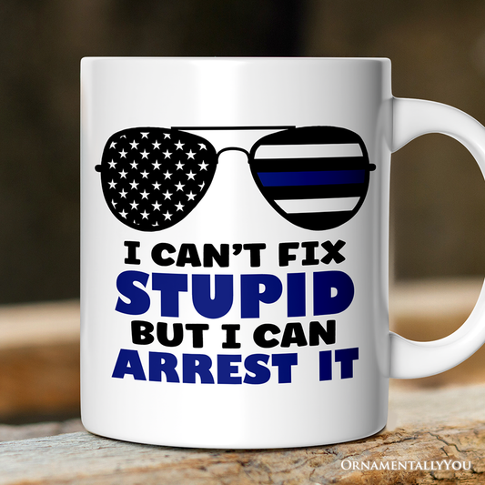 Police Officer Mug, I Can't Fix But I Can Arrest Gift